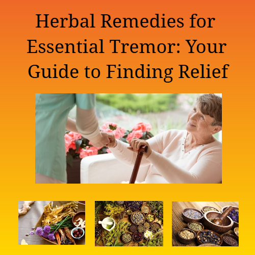 Herbal Remedies for Benign Essential Tremor: Your Guide to Finding Relief