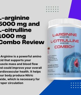 L-arginine 5000 mg and L-citrulline 1000 mg Combo Review