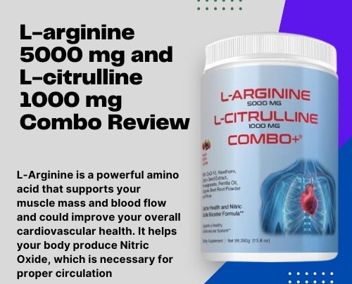 L-arginine 5000 mg and L-citrulline 1000 mg Combo Review