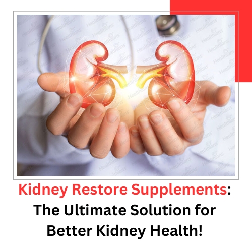 Kidney Restore Supplements: The Ultimate Solution for Better Kidney Health!